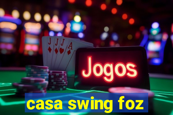 casa swing foz