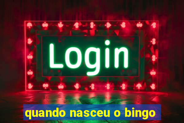 quando nasceu o bingo