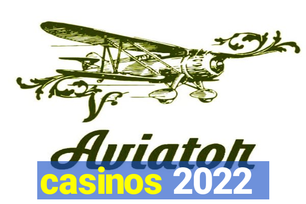 casinos 2022