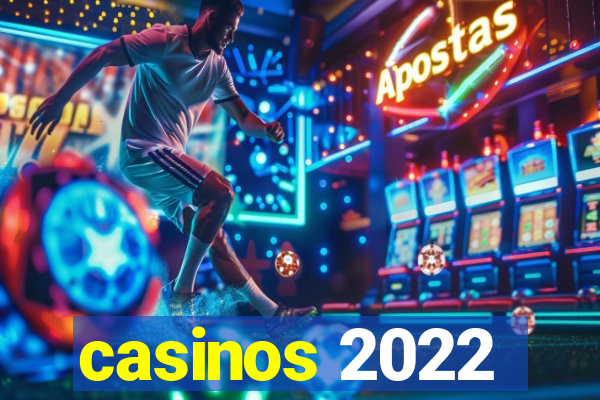 casinos 2022