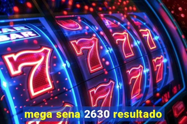 mega sena 2630 resultado