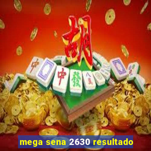 mega sena 2630 resultado