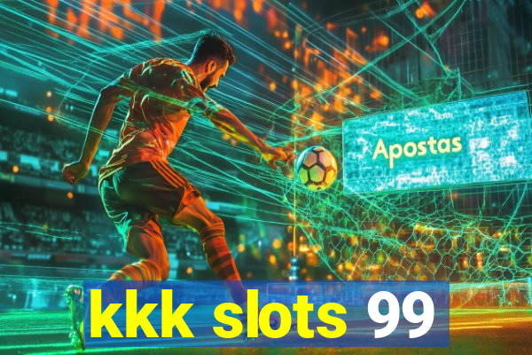 kkk slots 99