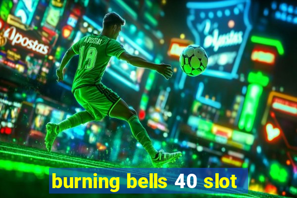 burning bells 40 slot