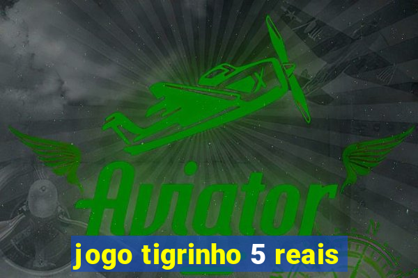 jogo tigrinho 5 reais