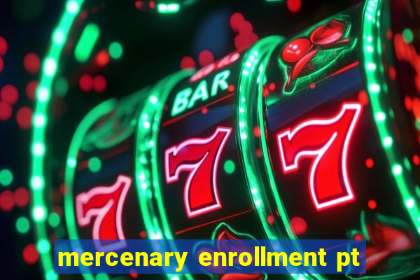 mercenary enrollment pt