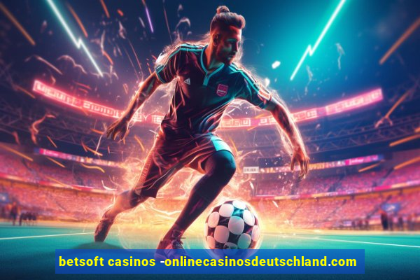 betsoft casinos -onlinecasinosdeutschland.com