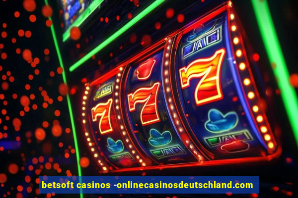 betsoft casinos -onlinecasinosdeutschland.com