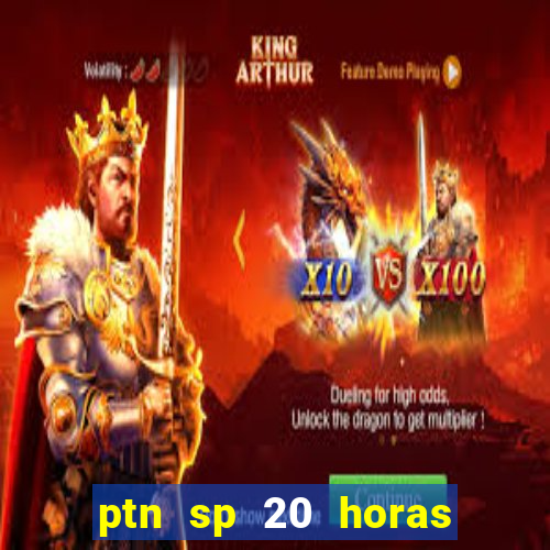 ptn sp 20 horas de hoje