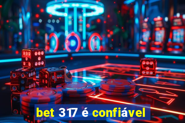 bet 317 é confiável