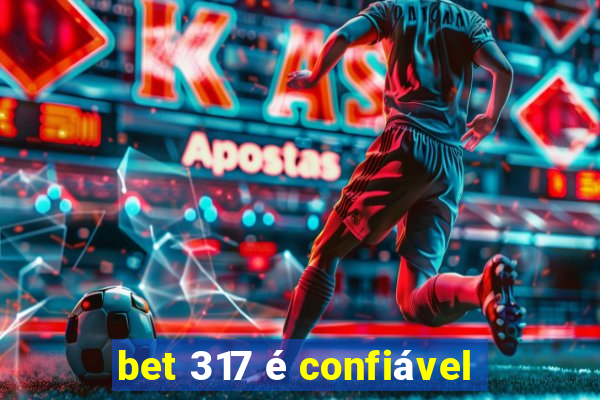 bet 317 é confiável