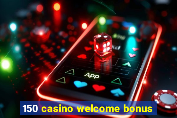 150 casino welcome bonus