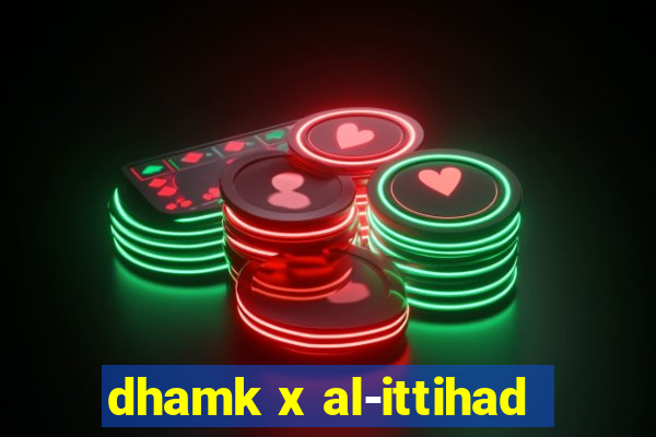 dhamk x al-ittihad