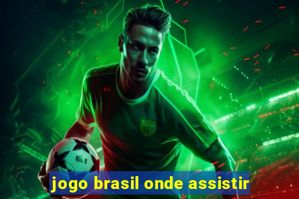 jogo brasil onde assistir