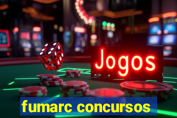 fumarc concursos