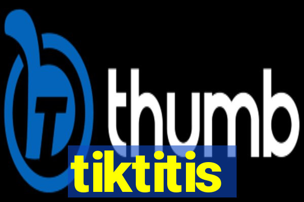 tiktitis