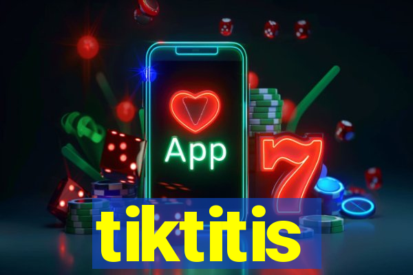 tiktitis