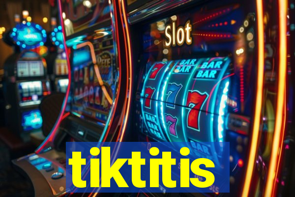 tiktitis