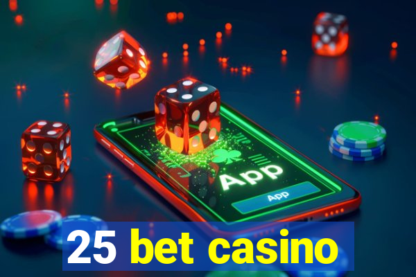 25 bet casino