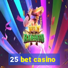 25 bet casino