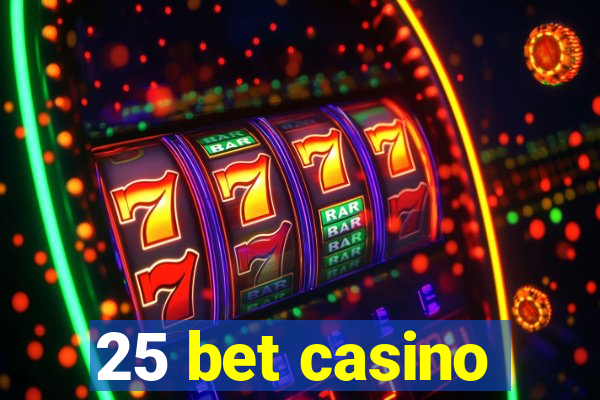 25 bet casino