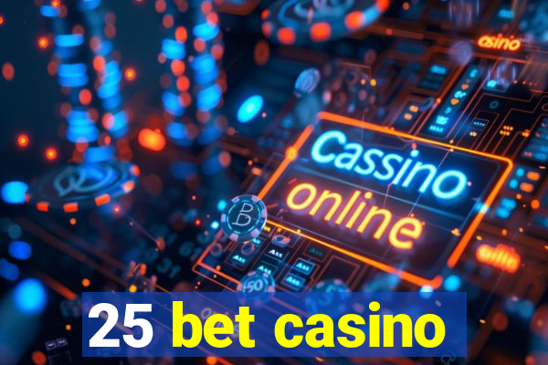 25 bet casino