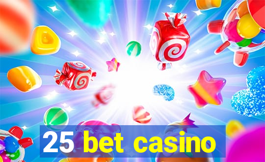 25 bet casino