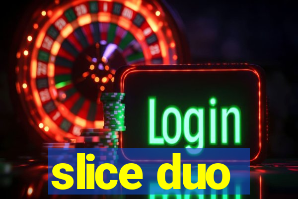 slice duo