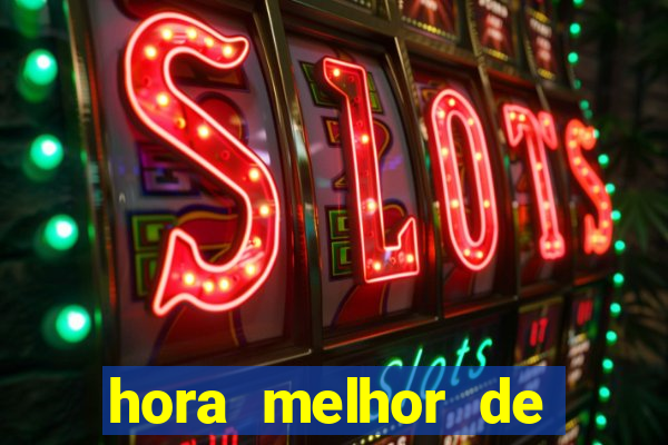 hora melhor de jogar fortune tiger