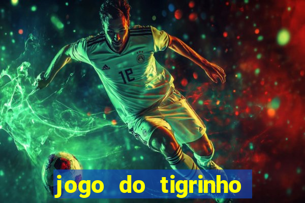 jogo do tigrinho que ja vem com bonus