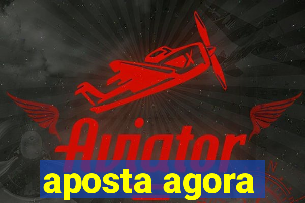 aposta agora