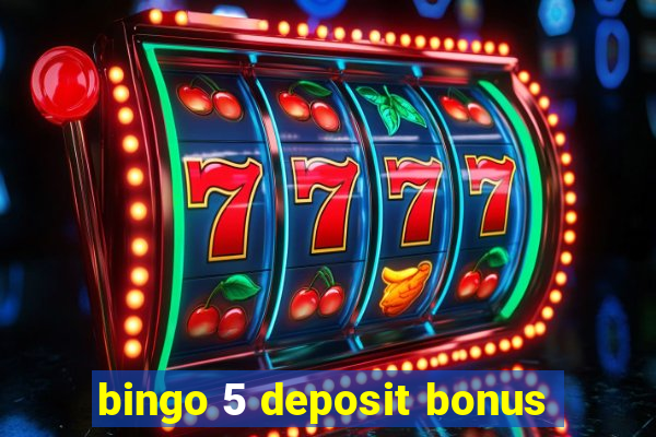 bingo 5 deposit bonus