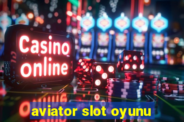 aviator slot oyunu