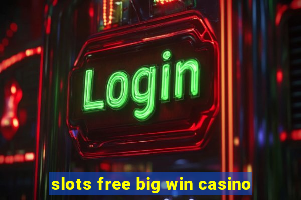 slots free big win casino