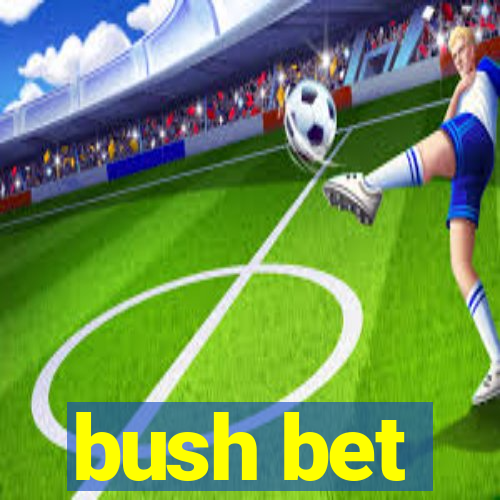 bush bet