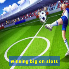 winning big on slots