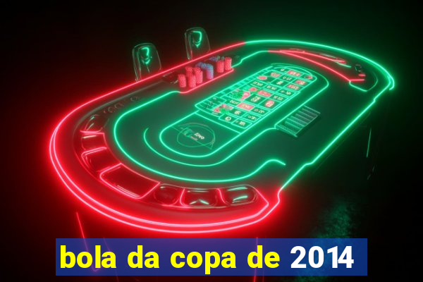 bola da copa de 2014