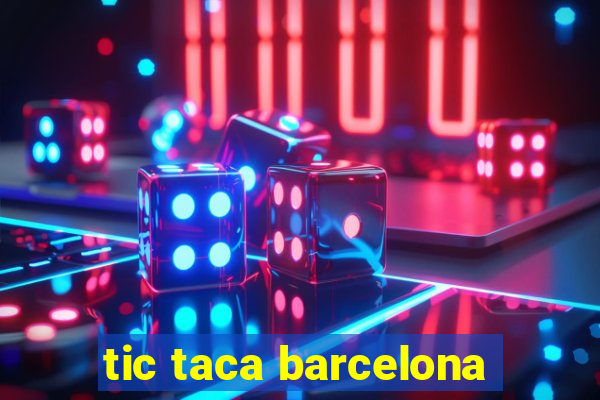 tic taca barcelona