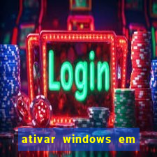 ativar windows em 30 segundos