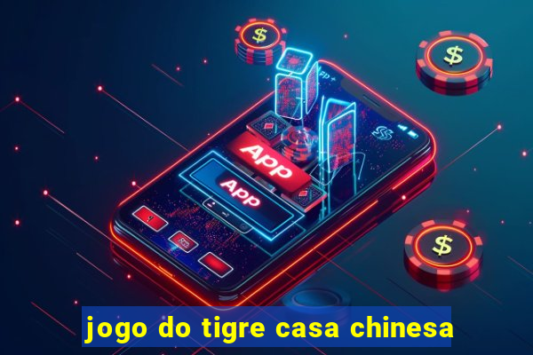 jogo do tigre casa chinesa