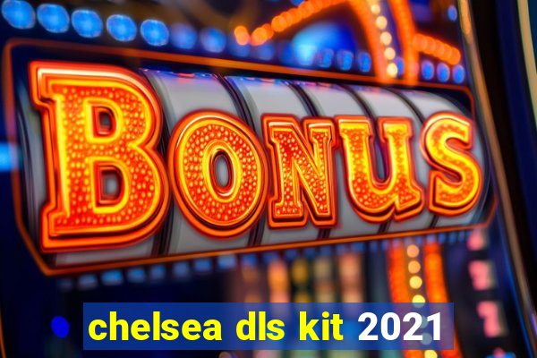 chelsea dls kit 2021