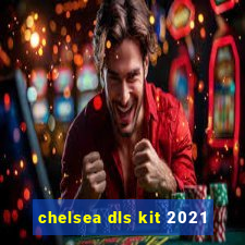 chelsea dls kit 2021