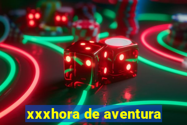 xxxhora de aventura