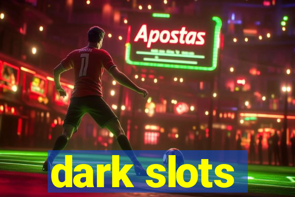 dark slots