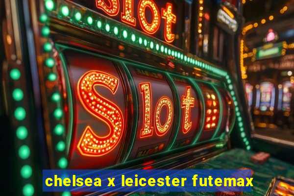 chelsea x leicester futemax