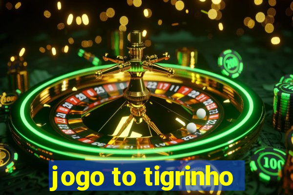 jogo to tigrinho