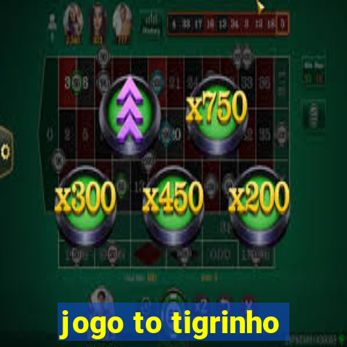 jogo to tigrinho