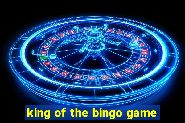 king of the bingo game