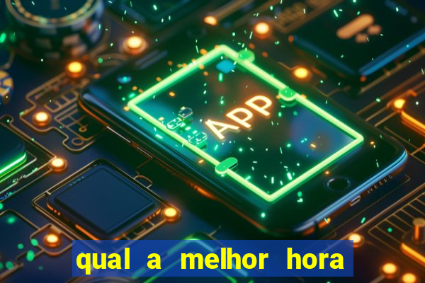 qual a melhor hora para jogar fortune tiger