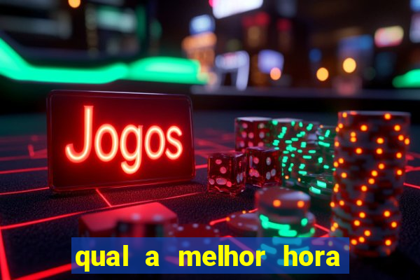 qual a melhor hora para jogar fortune tiger